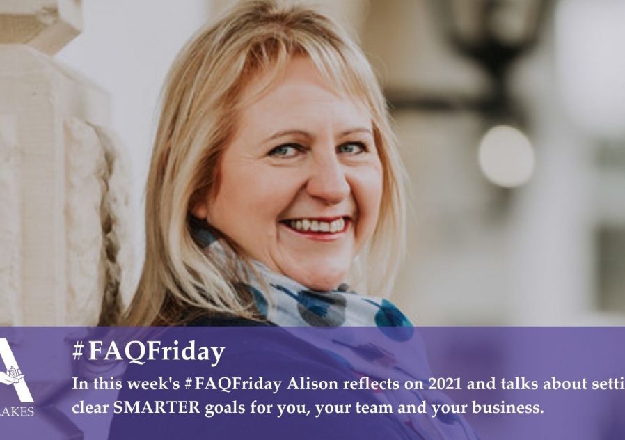 #FAQFriday - Reflecting on 2021 and setting clear SMARTER goals for you, your team and your business