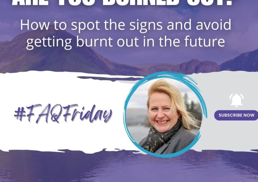 Are you burnt out? How to find out if you are and what to do about it #FAQFriday