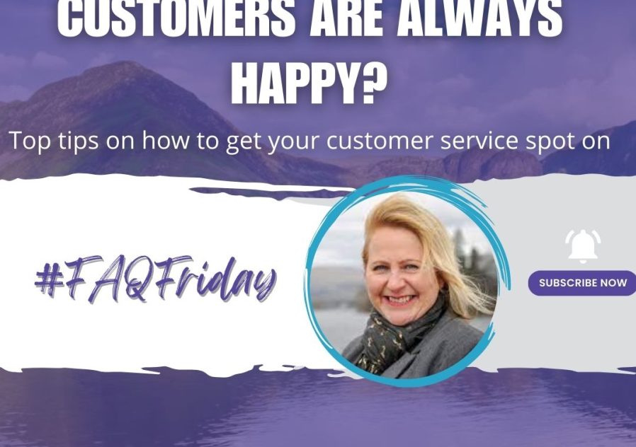 How do I ensure my customers are always happy #FAQFriday