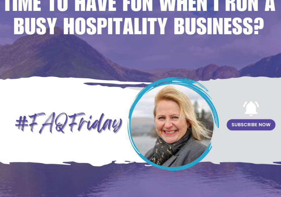 How can I justify making time to have fun when I run a busy hospitality business? #FAQFriday