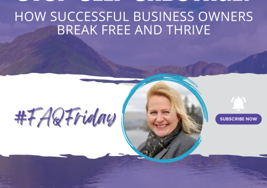 Stop Self Sabotage: How Successful Business Owners Break Free and Thrive | #FAQFriday